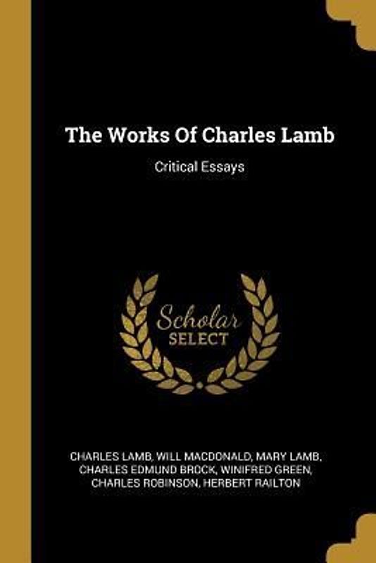 The Works Of Charles Lamb: Critical Essays