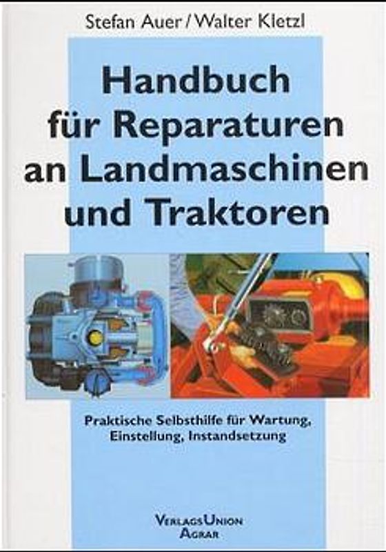 Handbuch für Reparaturen an Landmaschinen und Traktoren. Praktische Selbsthilfe für Wartung, Einstellung, Instandsetzung