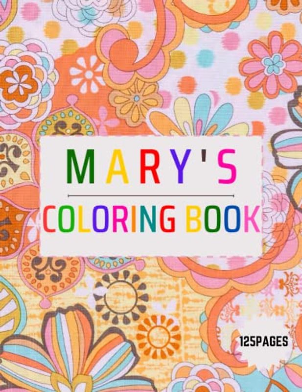 Mary's Coloring, wide range of themes for children to explore and express their creativity,Discover the Joy of Coloring with Our Easy and Better Way to Learn Adventure 125 pages (8.5X11)in.