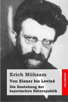 Von Eisner bis Leviné: Die Enstehung der bayerischen Räterepublik