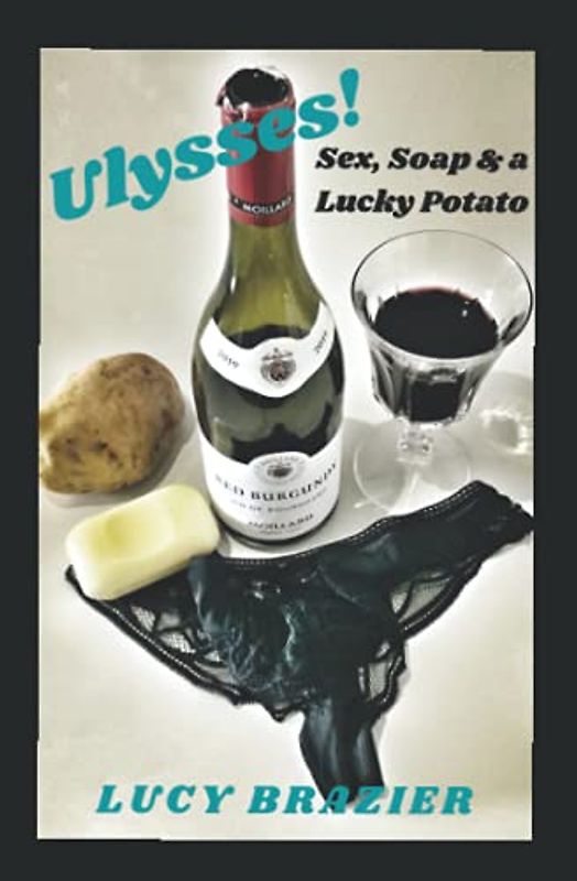 Ulysses! Sex, Soap & a Lucky Potato: (It’s Ulysses. But For Normal People)