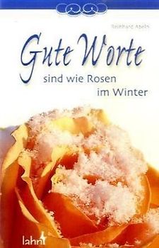 Gute Worte sind wie Rosen im Winter