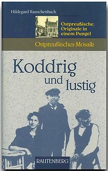 Koddrig und lustig - Ostpreussiche Originale in einem Pungel