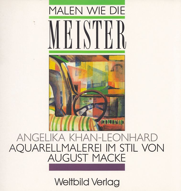 Malen wie die Meister:  Aquarellmalerei im Stil von August Macke - Angelika Khan-Leonhard [Broschiert, Weltbild]