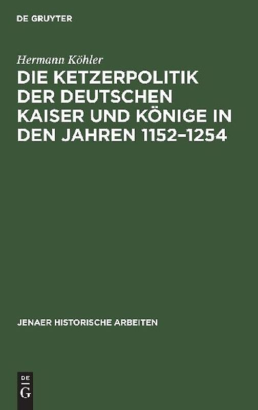 Die Ketzerpolitik der deutschen Kaiser und Könige in den Jahren 1152–1254