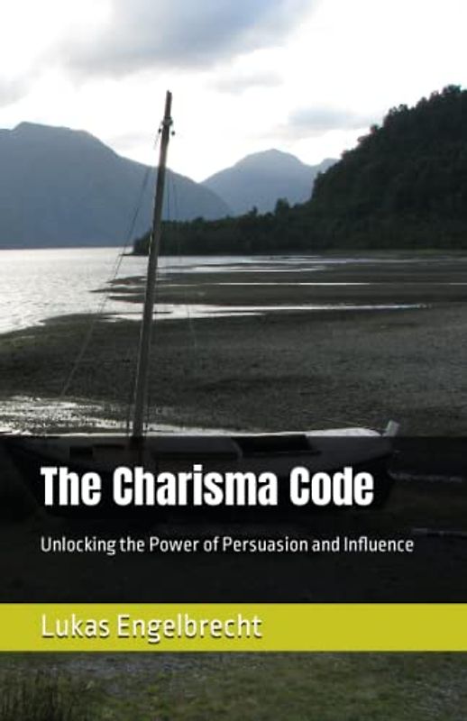 The Charisma Code: Unlocking the Power of Persuasion and Influence