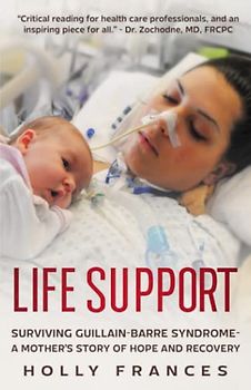 Life Support: Surviving Guillain-Barre Syndrome - A Mother's Story of Hope and Recovery