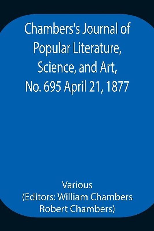 Chambers'S Journal Of Popular Literature, Science, And Art, No. 695 April 21, 1877.