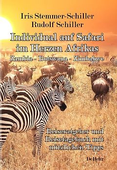 Individual auf Safari im Herzen Afrikas - Zambia – Botswana – Zimbabwe - Reiseratgeber und Reisetagebuch mit nützlichen Tipps