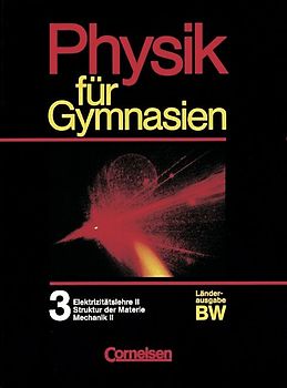 Physik für Gymnasien. Baden-Württemberg / Band 3 - Elektrizitätslehre II, Struktur der Materie, Radioaktivität, Mechanik II