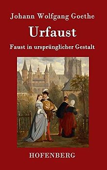 Urfaust: Faust in ursprünglicher Gestalt