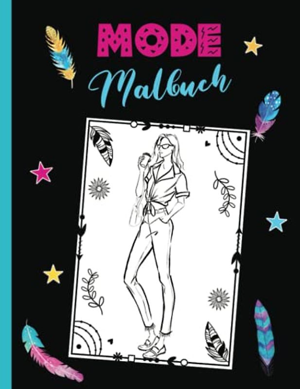 Mode Malbuch für Mädchen ab 10 und alle, die Fashion lieben - Ausmalbuch und Top Model Skizzenbuch: Ausmalen und eigene Mode entwerfen - Modedesign Malbuch für Kinder - perfektes Geschenk für Mädchen