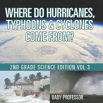 Where Do Hurricanes, Typhoons & Cyclones Come From? | 2nd Grade Science Edition Vol 3