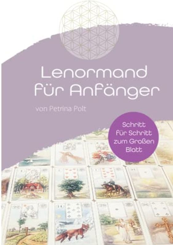 Lenormand für Anfänger: Schritt für Schritt zum Großen Blatt