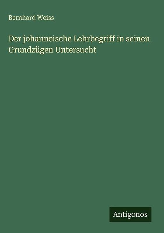 Der johanneische Lehrbegriff in seinen Grundzügen Untersucht