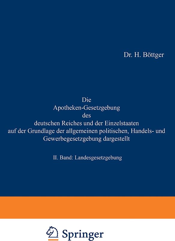 Die Apotheken-Gesetzgebung des deutschen Reiches und der Einzelstaaten auf der Grundlage der allgemeinen politischen, Handels- und Gewerbegesetzgebung dargestellt