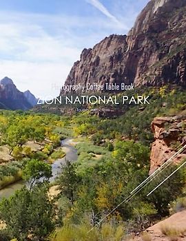 ZION NATIONAL PARK Photography Coffee Table Book Tourists Attractions: A Mind-Blowing Tour In ZION NATIONAL PARK Photography Coffee Table Book: For ... Images (8.5"*11") Paperback.March 30, 2023.