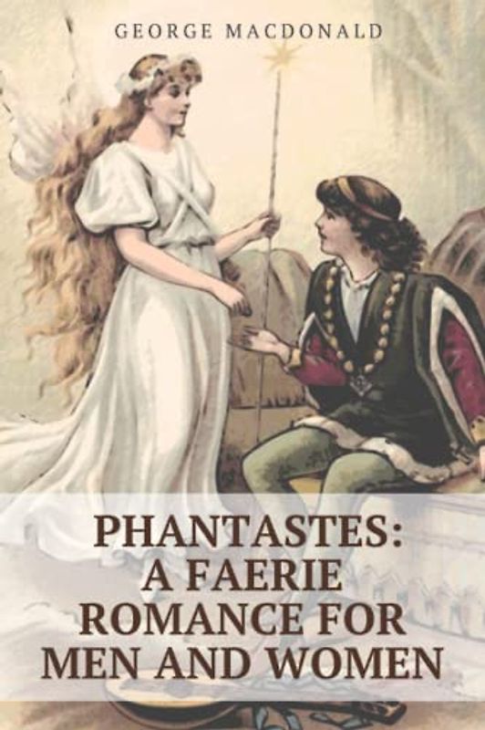 Phantastes: A Faerie Romance for Men and Women by George MacDonald: with original illustrations-classic edition