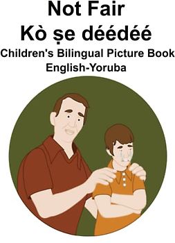 English-Yoruba Not Fair / Kò ṣe déédéé Children's Bilingual Picture Book