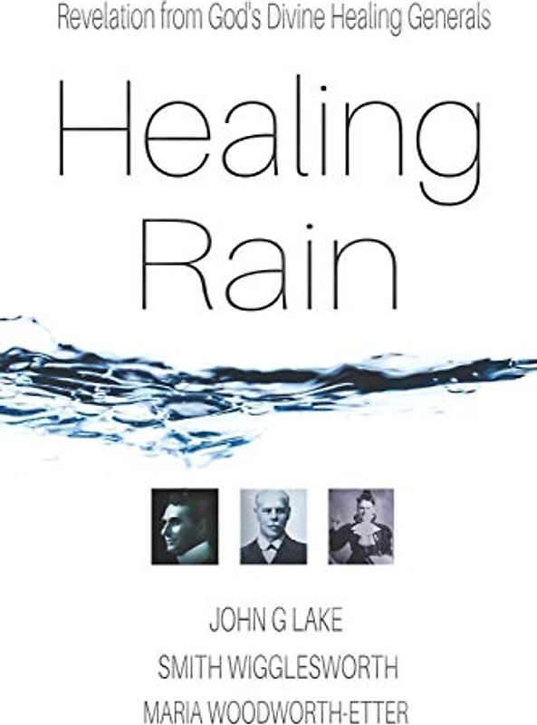 Healing Rain: Revelation from God's Divine Healing Generals