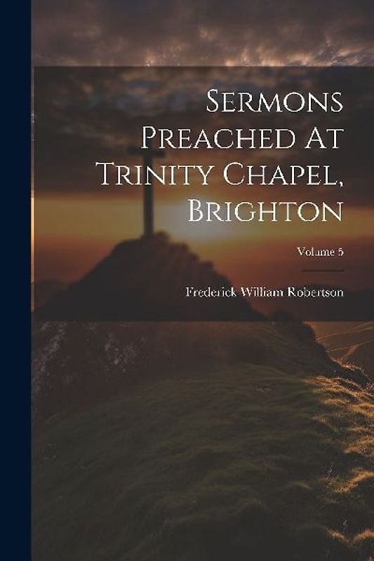 Sermons Preached At Trinity Chapel, Brighton; Volume 5
