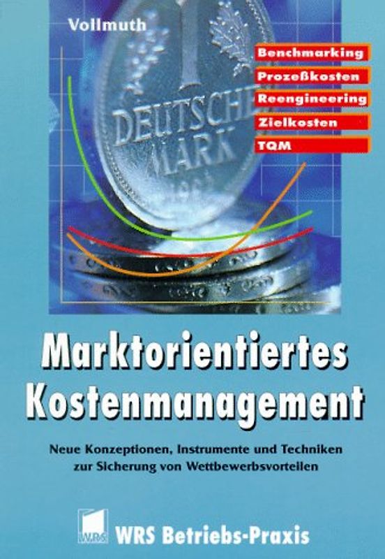 Marktorientiertes Kostenmanagement. Neue Konzepte und Methoden zur Sicherung der Wettbewerbsfähigkeit