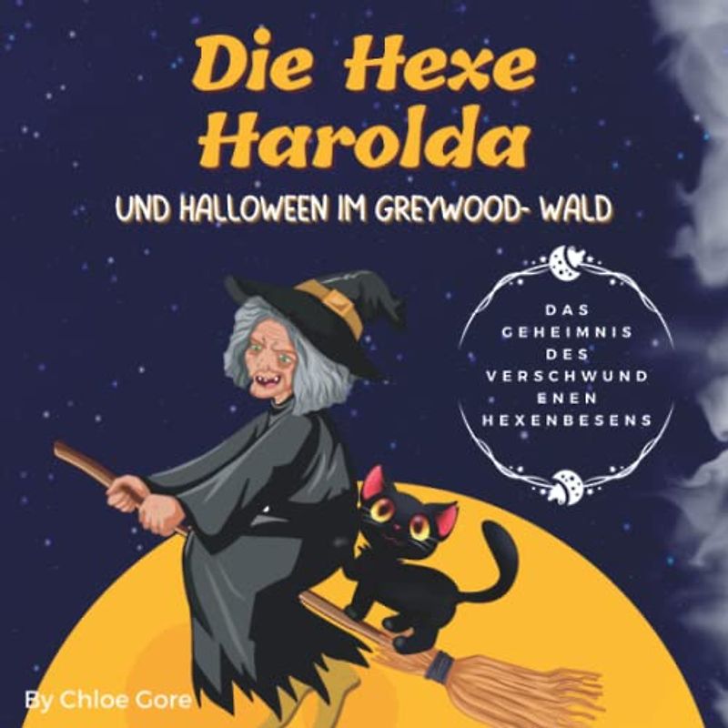 Die Hexe Harolda und Halloween im Greywood-Wald. Das Geheimnis des verschwundenen Hexenbesens.: Ein Bilderbuch über Rätsel, Fantasie, Teamwork, ... Für Kinder von 3-7 Jahren, die Krimis lieben.