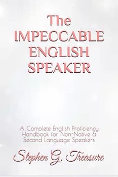 The IMPECCABLE ENGLISH SPEAKER: A Complete English Proficiency Handbook for Non-Native & Second Language Speakers (ENGLISH GRAMMAR SERIES)