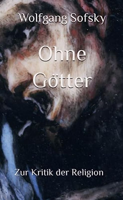 Ohne Götter: Zur Kritik der Religion