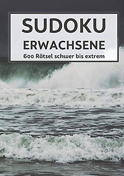Sudoku Erwachsene - 600 Rätsel schwer bis extrem: Rätselbuch inkl. Lösungen - Logikrätsel - Geschenk für Erwachsene