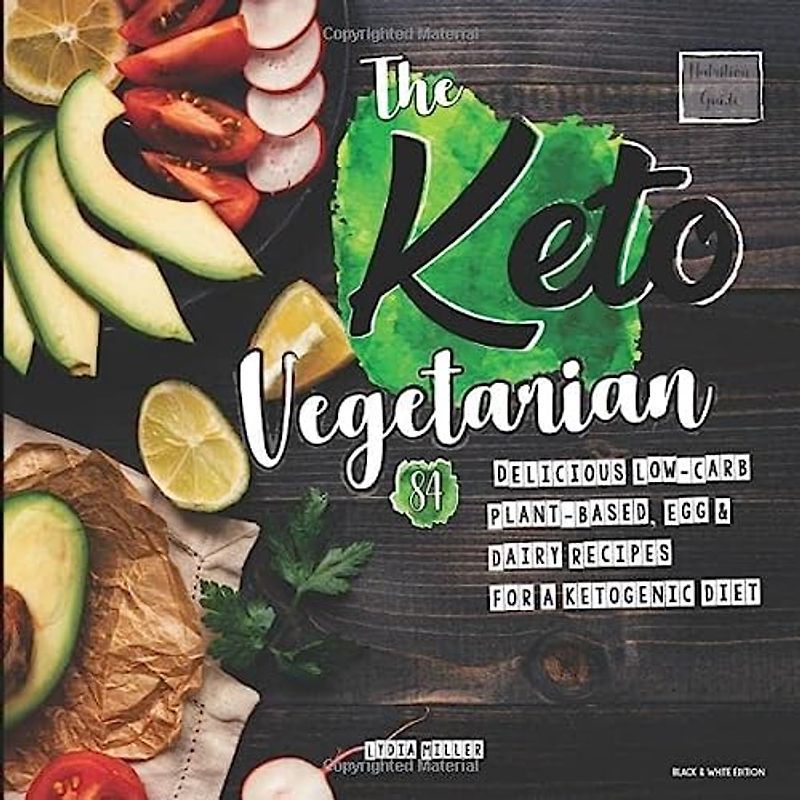 The Keto Vegetarian: 84 Delicious Low-Carb Plant-Based, Egg & Dairy Recipes For A Ketogenic Diet (Nutrition Guide, Black & White Edition) (The Carbless Cook, Band 1)
