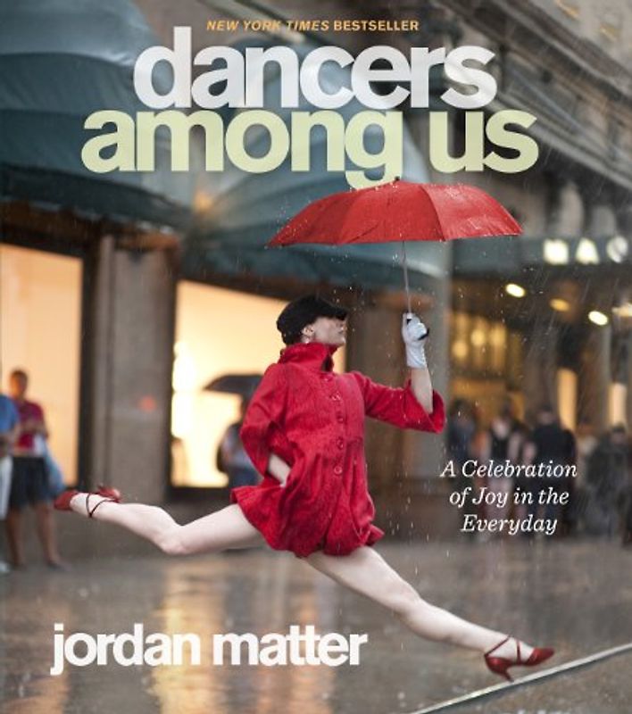 Dancers Among Us: A Celebration of Joy in the Everyday - Matter, Jordan