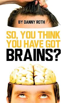 So You Think You Have Brains?