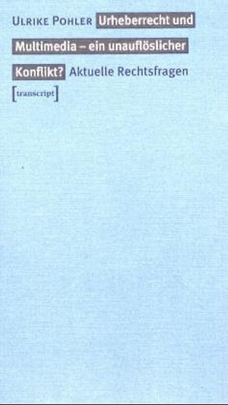 Urheberrecht und Multimedia - ein unauflöslicher Konflikt?