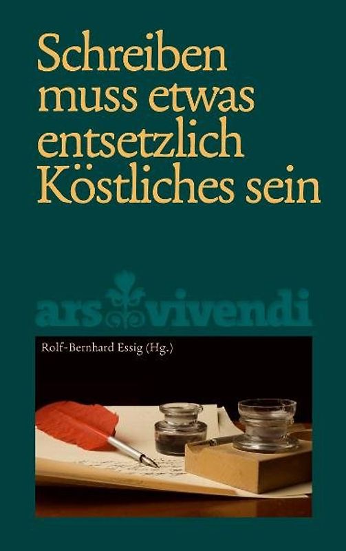 Schreiben muss etwas enstetzlich köstliches sein