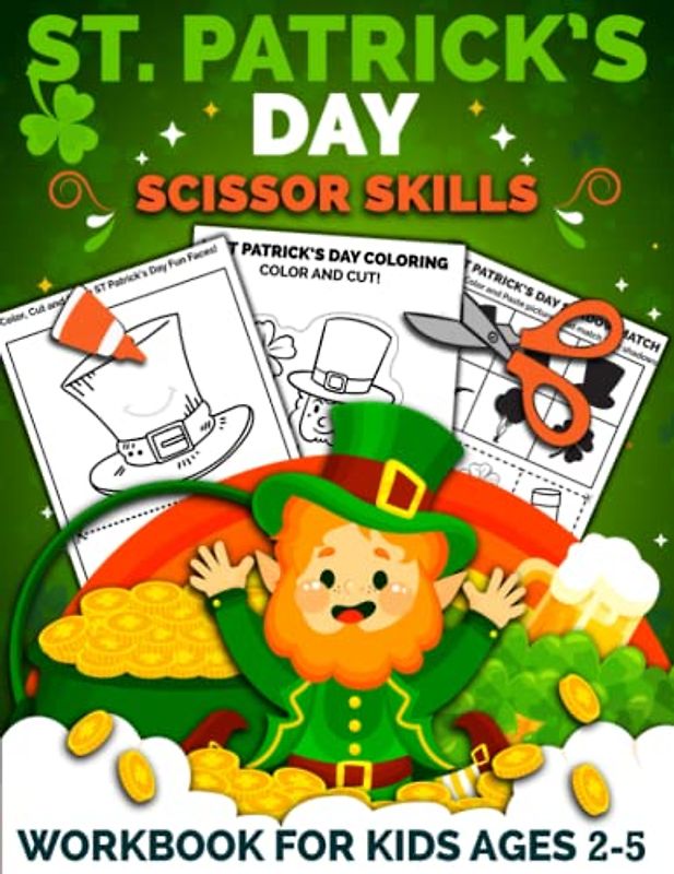 St Patrick's Day Scissor Skills Workbook for Kids Ages 2-5: A Fun and Beautiful St Patrick's Day Gift as a Cut and Paste Activity Book for Kids, ... (Scissor Skills Preschool Workbooks, Band 14)