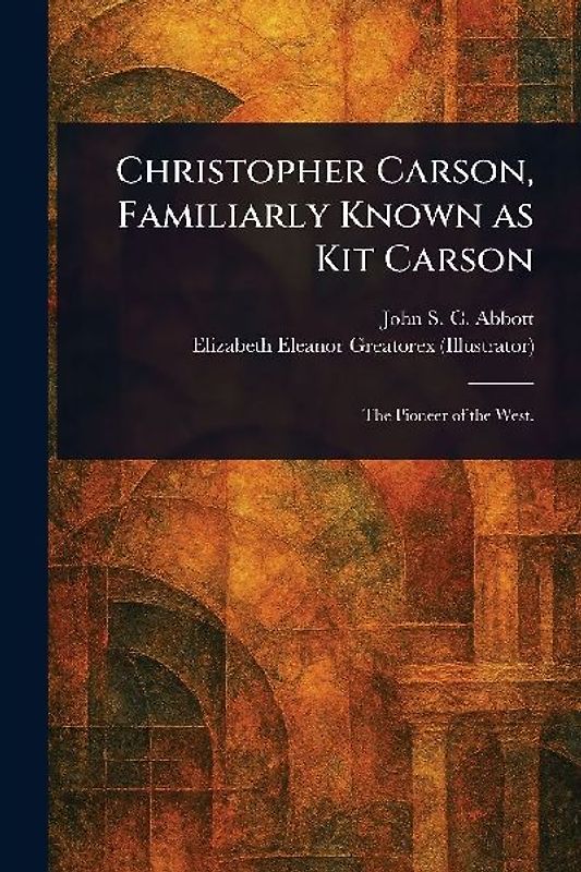 Christopher Carson, Familiarly Known as Kit Carson