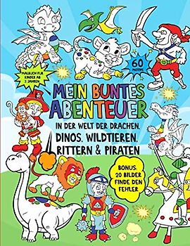 Malbuch für Kinder ab 5: Mein buntes Abenteuer in der Welt der Drachen, Dinos, Wildtieren, Rittern & Piraten – 60 Motive + BONUS: 20 Bilder finde den Fehler