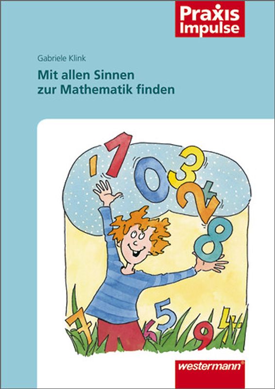 Praxis Impulse / Mit allen Sinnen zur Mathematik finden