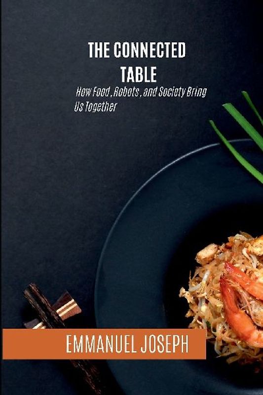 The Connected Table, How Food, Robots, and Society Bring Us Together
