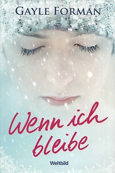 Wenn ich bleibe - Gayle Forman [Gebundene Ausgabe, Weltbild]