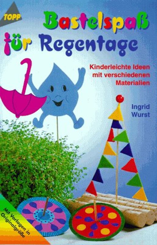 Bastelspass für Regentage. Kinderleichte Ideen mit verschiedenen Materialien