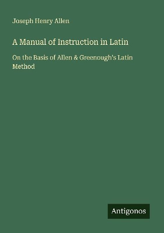A Manual of Instruction in Latin