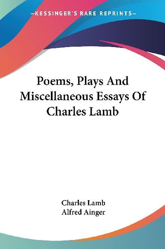 Poems, Plays And Miscellaneous Essays Of Charles Lamb