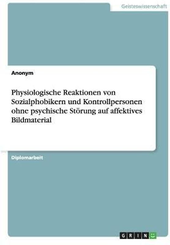 Physiologische Reaktionen von Sozialphobikern und Kontrollpersonen ohne psychische Störung auf affektives Bildmaterial