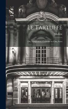 Le Tartuffe; ou, L'imposteur, comédie en cinq actes