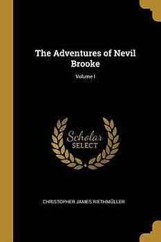 The Adventures of Nevil Brooke; Volume I