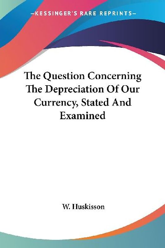 The Question Concerning The Depreciation Of Our Currency, Stated And Examined