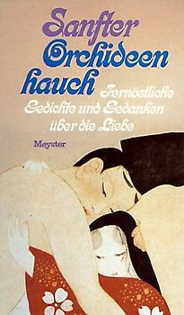 Sanfter Orchideenhauch: Fernöstliche Gedichte und Gedanken über Liebe - Peter Orzechowski [Gebundene Ausgabe 1982]