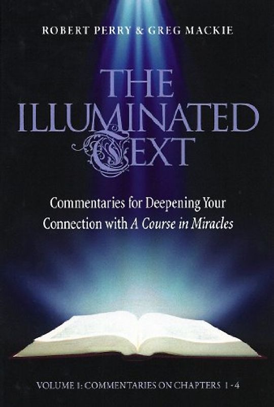The Illuminated Text Vol 1: Commentaries for Deepening Your Connection with A Course in Miracles